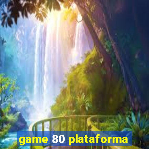 game 80 plataforma